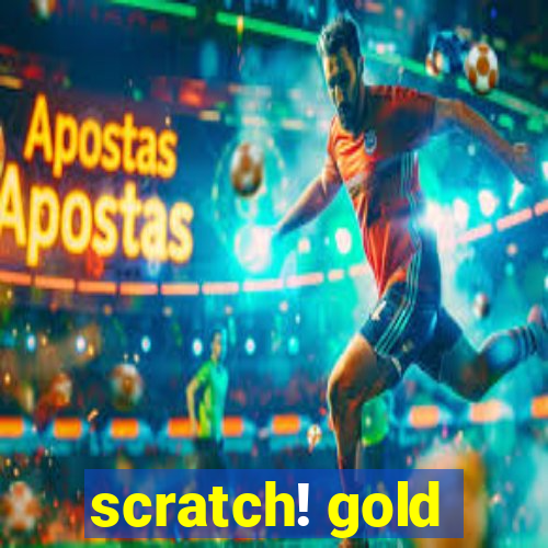 scratch! gold